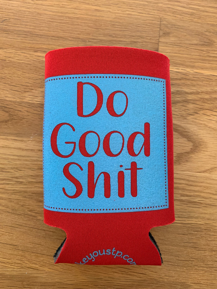 Don't Do Stupid Shit, Do Good Shit Koozie